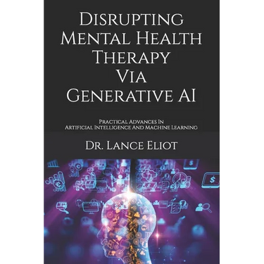 Disrupting Mental Health Therapy Via Generative AI: Practical Advances In Artificial Intelligence And Machine Learning