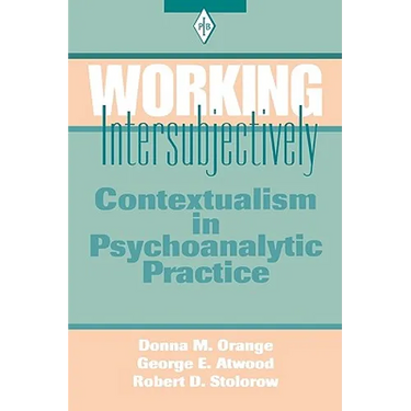 Working Intersubjectively: Contextualism in Psychoanalytic Practice