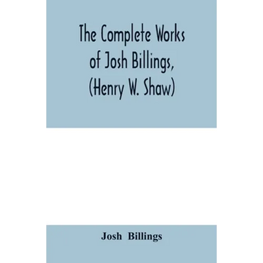 The complete works of Josh Billings, (Henry W. Shaw)