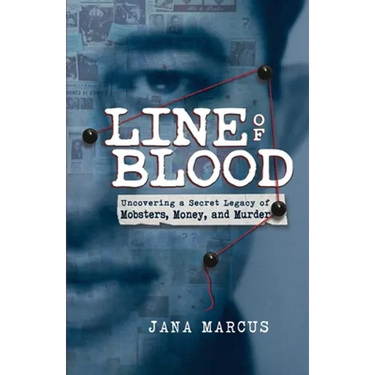 Line of Blood: Uncovering a Secret Legacy of Mobsters, Money, and Murder