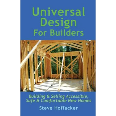 Universal Design For Builders: Building & Selling Accessible. Safe & Comfortable New Homes