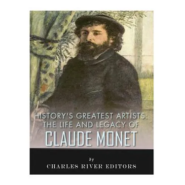 History's Greatest Artists: The Life and Legacy of Claude Monet