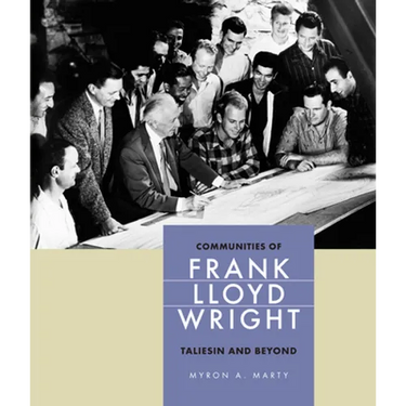 Communities of Frank Lloyd Wright: Taliesin and Beyond
