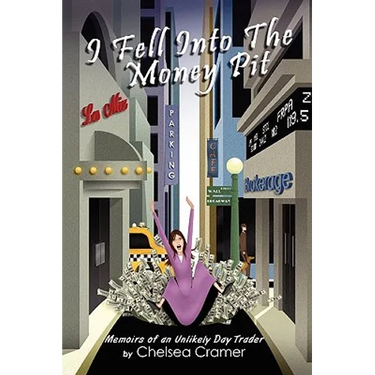 I Fell Into the Money Pit: Memoirs of an Unlikely Day Trader