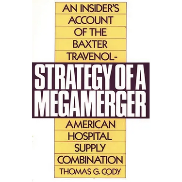 Strategy of a Megamerger: An Insider's Account of the Baxter Travenol-American Hospital Supply Combination