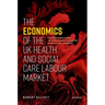 The Economics of the UK Health and Social Care Labour Market