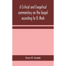 A Critical And Exegetical Commentary On The Gospel According To St. Mark