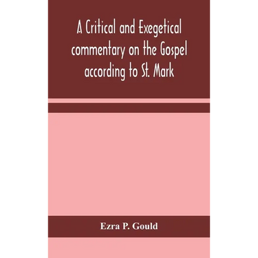 A Critical And Exegetical Commentary On The Gospel According To St. Mark