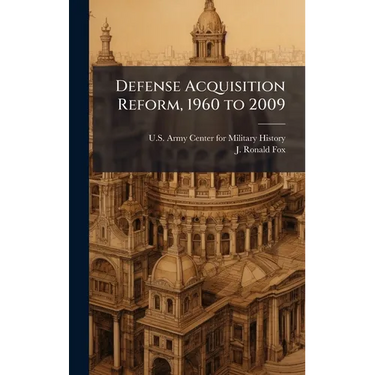 Defense Acquisition Reform, 1960 to 2009