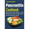 Pancreatitis Cookbook: Healing Diet Meal to Heal Small Intestine, Pancreas Inflammation and Restore Digestive Health
