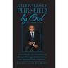 Relentlessly Pursued by God: Events, People, and Circumstances Divinely Choreographed by God for My Appointed Time of Salvation