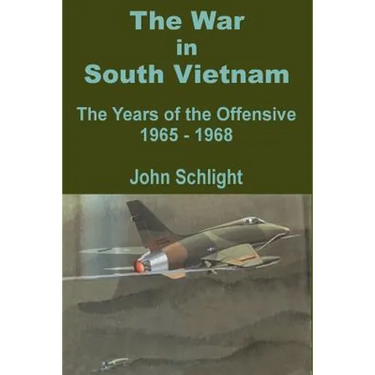 The War in South Vietnam: The Years of the Offensive 1965 - 1968