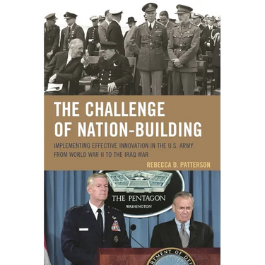 Challenge of Nation-Building: Implementing Effective Innovation in the U.S. Army from World War II to the Iraq War