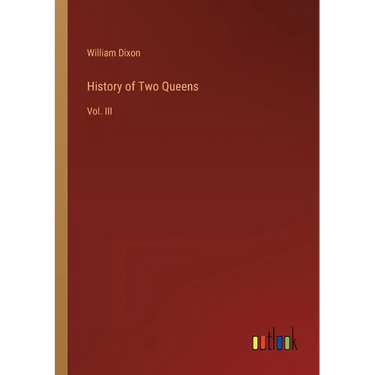 History of Two Queens: Vol. III