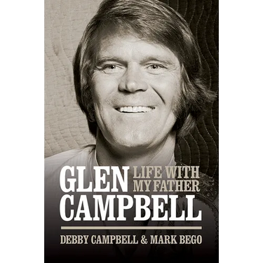 Glen Campbell: Life with My Father - By Debby Campbell & Mark Bego