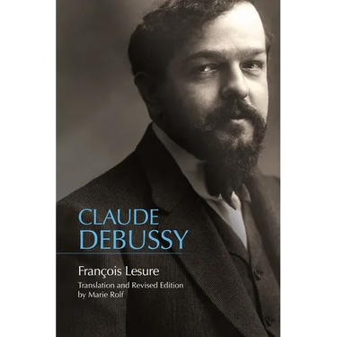 Claude Debussy: A Critical Biography