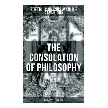 THE CONSOLATION OF PHILOSOPHY (The Sedgefield Translation)