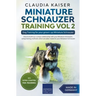 Miniature Schnauzer Training Vol 2 - Dog Training for Your Grown-up Miniature Schnauzer
