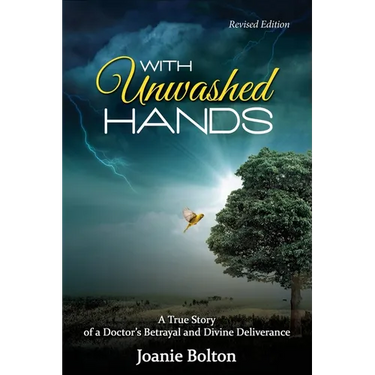 With Unwashed Hands: A True Story of a Doctor's Betrayal and Divine Deliverance.
