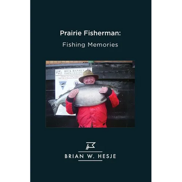 Prairie Fisherman: Fishing Memories