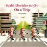 Sushi Decides to Go on a Trip