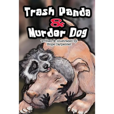 Trash Panda and Murder Dog: A Story of Love and Acceptance