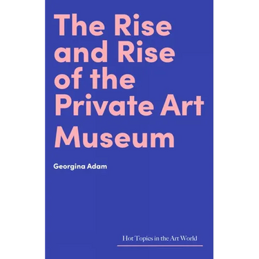 The Rise and Rise of the Private Art Museum