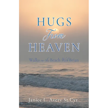 Hugs from Heaven: Walks on the Beach With Brian
