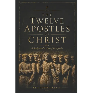 The Twelve Apostles of Christ: Study on the life of the Apostles