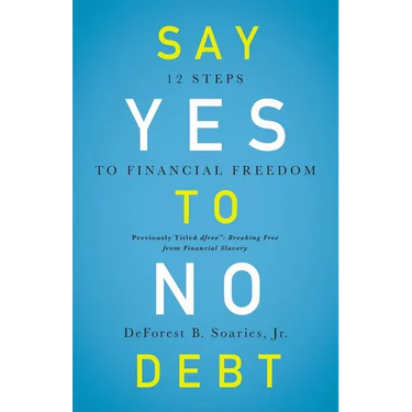 Say Yes to No Debt: 12 Steps to Financial Freedom