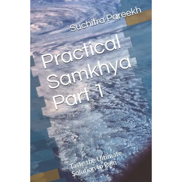 Practical Samkhya Part 1: Taste the Ultimate Solution to Pain