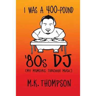 I Was A 400-pound '80s DJ: My Memoirs Through Music