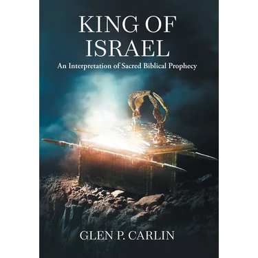 King of Israel: An Interpretation of Sacred Biblical Prophecy