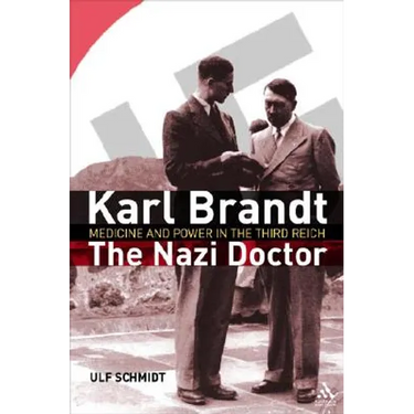 Karl Brandt: The Nazi Doctor: Medicine and Power in the Third Reich