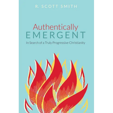 Authentically Emergent: In Search of a Truly Progressive Christianity