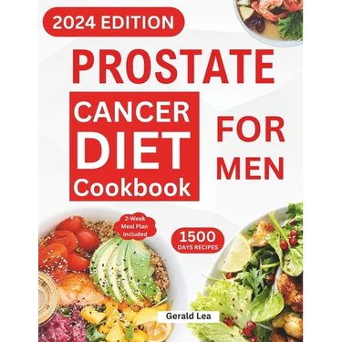 Prostate Cancer Diet Cookbook for Men: Essential Guide to Prostate Cancer Reversal and Prevention with Nourishing & Delicious Recipes to Promote Healt
