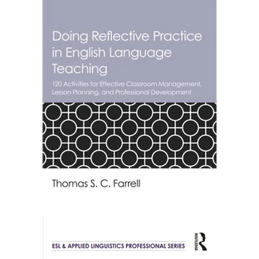 Doing Reflective Practice in English Language Teaching: 120 Activities for Effective Classroom Management, Lesson Planning, and Professional Developme