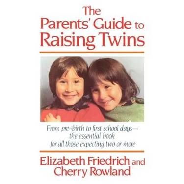 The Parent's Guide to Raising Twins: From Pre-Birth to First School Days-The Essential Book for All Those Expecting Two or More