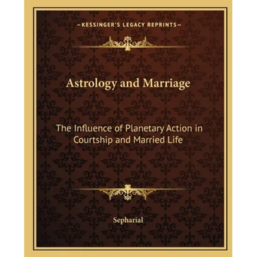 Astrology and Marriage: The Influence of Planetary Action in Courtship and Married Life