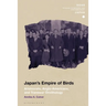 Japan's Empire of Birds: Aristocrats, Anglo-Americans, and Transwar Ornithology