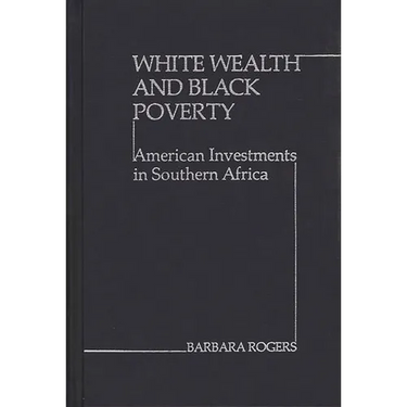 White Wealth and Black Poverty: American Investments in Southern Africa