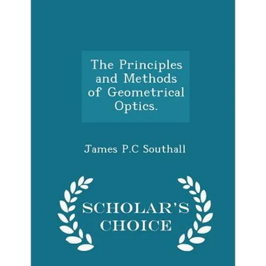 The Principles and Methods of Geometrical Optics. - Scholar's Choice Edition
