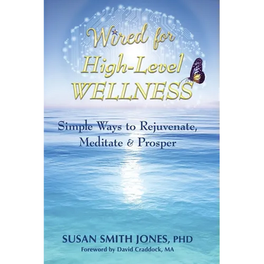 Wired for High-Level Wellness: Simple Ways to Rejuvenate, Meditate & Prosper