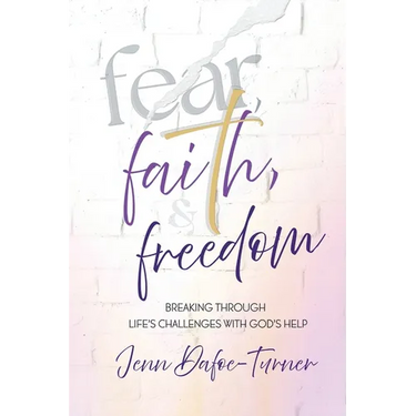 Fear, Faith, and Freedom: Breaking Through Life's Challenges with God's Help