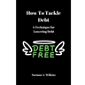 How To Tackle Debt: A Technique For Lowering Debt