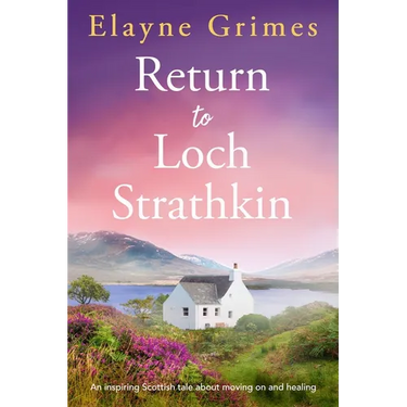 Return to Loch Strathkin: An Inspiring Scottish Tale about Moving on and Healing