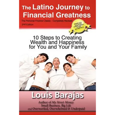 The Latino Journey to Financial Greatness: 10 Steps to Creating Wealth and Happiness for You and Your Family