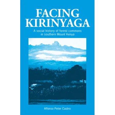 Facing Kirinyaga: A Social History of Forest Commons in Southern Mount Kenya