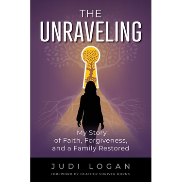 The Unraveling: My Story of Faith, Forgiveness, and a Family Restored