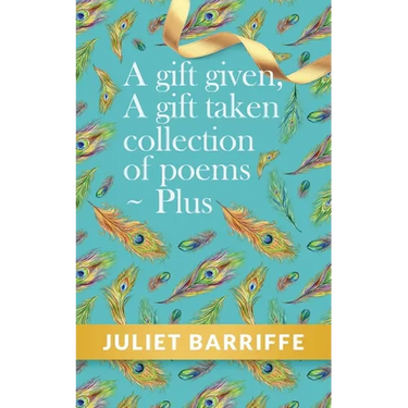A Gift Given, A Gift Taken: Collection of poems-plus